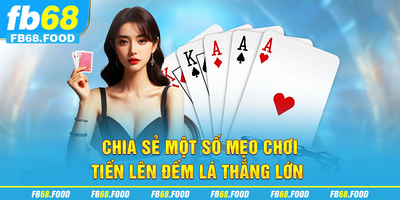 Chia sẻ một số mẹo chơi tiến lên đếm lá thắng lớn