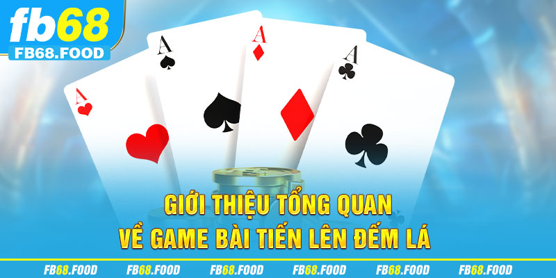 Giới thiệu tổng quan về game bài tiến lên đếm lá