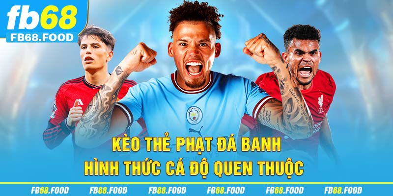 Kèo thẻ phạt đá banh - hình thức cá độ quen thuộc