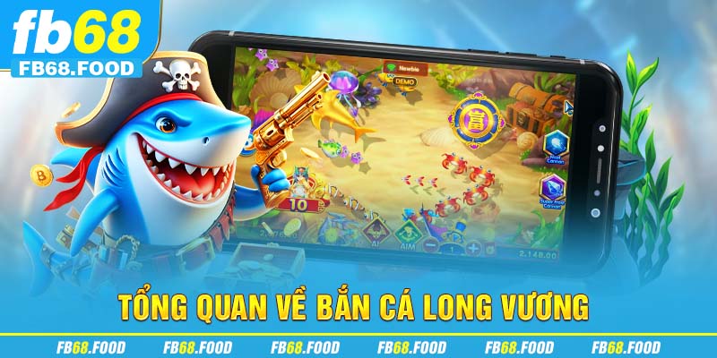 Tổng quan về bắn cá long vương
